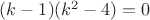 $(k-1)(k^2-4)=0$