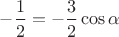 $-\dfrac{1}{2}=-\dfrac{3}{2}\cos\alpha$