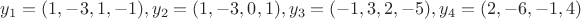 $y_1 =(1,-3,1,-1), y_2 = (1,-3, 0,1), y_3 = (-1,3,2,-5), y_4 = (2,-6,-1,4)$