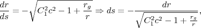 $$\frac{dr}{ds}=-\sqrt{C_1^2c^2-1+\frac{r_g}r}\Rightarrow ds=-\frac{dr}{\sqrt{C_1^2c^2-1+\frac{r_g}r}},$$