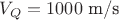 $V_Q=1000 \text { m/s}$ $V_Q=1000 \text { m/s}$