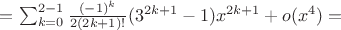 $= \sum_{k=0}^{2-1}\frac{(-1)^k}{2(2k+1)!}(3^{2k+1}-1)x^{2k+1}+o(x^{4})=$