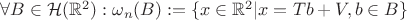 $\forall B\in \mathcal H(\mathbb R^2):\omega_n(B):=\{x\in \mathbb R^2|x=Tb+V, b\in B\} $