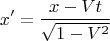 $$x'=\frac{x-Vt}{\sqrt{1-V^2}}$$
