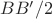 $BB'/2$