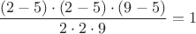 $\dfrac{(2-5)\cdot(2-5)\cdot(9-5)}{2\cdot2\cdot9}=1$