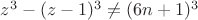 $z^3-(z-1)^3\ne(6n+1)^3$