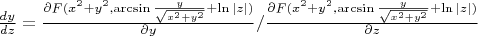 $\frac{dy}{dz}=\frac{\partial F(x^2+y^2,\arcsin\frac{y}{\sqrt{x^2+y^2}}+\ln|z|)}{\partial y}/\frac{\partial F(x^2+y^2,\arcsin\frac{y}{\sqrt{x^2+y^2}}+\ln|z|)}{\partial z}$