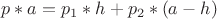 $p*a=p_1*h+p_2*(a-h)$