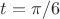 $t = \pi /6$