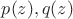 $p(z), q(z)$