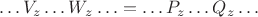 $$\ldots V_z\ldots W_z\ldots=\ldots P_z\ldots Q_z\ldots$$