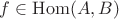 $f\in\mathrm{Hom}(A,B)$