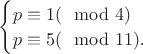 ${\begin{cases}
p\equiv1(\mod 4)}\\
p\equiv 5 (\mod11)$.}
\end{cases}$