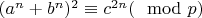 $(a^{n}+b^{n})^{2}\equiv c^{2n}(\mod p)$