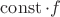 $\operatorname{const}\cdot f$