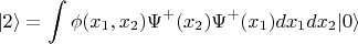 $$
| 2 \rangle = \int \phi(x_1,x_2) \Psi^+(x_2)\Psi^+(x_1) dx_1dx_2 |0\rangle
$$