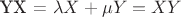 $\begin{center} YX = \lambda X + \mu Y = XY \end{center} $