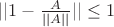 $||1-{\frac {A} {||A||}}||\leq 1$