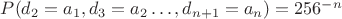 $P(d_2=a_1,d_3=a_2\ldots,d_{n+1}=a_n)=256^{-n}$