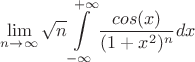 $$ \lim_{n\to \infty } \sqrt{n} \int\limits_{-\infty }^{+\infty } \frac{cos(x)}{( 1+x^2 )^n } dx $$