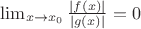 $\lim_{x\to x_0}\frac{|f(x)|}{|g(x)|} = 0$