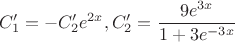\[
C_1 ' =  - C_2 'e^{2x} ,C_2 ' = \frac{{9e^{3x} }}
{{1 + 3e^{ - 3x} }}
\]
