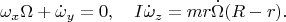 $$\omega_x\Omega+\dot\omega_y=0,\quad I\dot\omega_z=mr\dot\Omega(R-r).$$