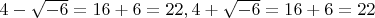 $4-\sqrt{-6}=16+6=22,
4+\sqrt{-6}=16+6=22$