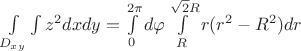 $\int\limits_{D_{xy}}\int\limits z^{2}dxdy=\int\limits_{0}^{2\pi}d\varphi \int\limits_{R}^{\sqrt{2}R}r(r^{2}-R^{2})dr$