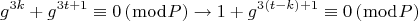 $$  \[
g^{3k}  + g^{3t + 1}  \equiv 0\left( {\bmod P} \right) \to 1 + g^{3\left( {t - k} \right) + 1}  \equiv 0\left( {\bmod P} \right)
\]  $