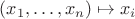 $(x_1,\ldots,x_n)\mapsto x_i$