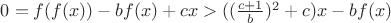$0=f(f(x))-bf(x)+cx>((\frac{c+1}{b})^2+c)x-bf(x)$