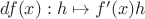 $df(x): h\mapsto f'(x)h$