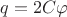 $q = 2 C \varphi$
