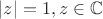 $|z| = 1, z \in \mathbb{C}$