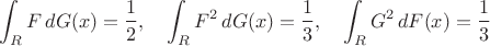$$\int_RF\,dG(x)=\frac12,\quad \int_RF^2\,dG(x)=\frac13,\quad \int_RG^2\,dF(x)=\frac13$$