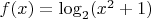 $f(x)=\log_2 (x^2+1)$