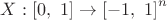 $X: \left[ 0,\ 1 \right] \to \left[ -1,\ 1 \right]^n $