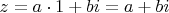 $z = a \cdot 1 + bi = a + bi$