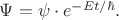 $\Psi=\psi\cdot e^{-Et/\hbar}.$
