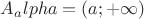 $A_alpha=(a;+\infty)$