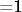 =1
