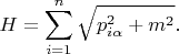 $$H = \sum\limits_{i=1}^{n} \sqrt{p^2_{i \alpha} + m^2}.$$