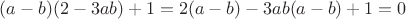 $(a-b)(2-3ab)+1=2(a-b)-3ab(a-b)+1=0$