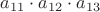 $a_{11}\cdot a_{12}\cdot a_{13}$