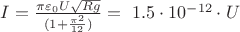 $I = \frac{\pi\varepsilon_0{U}{\sqrt{Rg}}}{(1+\frac{\pi^2}{12})} =~ 1.5\cdot{10^{-12}\cdot{U}}$