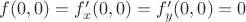 $f(0,0)=f'_x(0,0)=f'_y(0,0)=0$