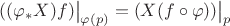$((\varphi_*X)f)\big|_{\varphi(p)}=(X(f\circ\varphi))\big|_p$
