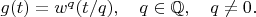 $g(t)=w^q(t/q),\quad q\in\mathbb{Q},\quad q\ne 0.$